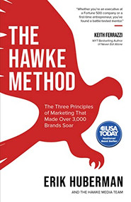 The Hawke Method (The Three Principles of Marketing that Made Over 3,000 Brands Soar) by Erik Huberman, 9781631957017