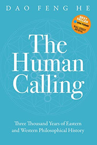 The Human Calling (Three Thousand Years of Eastern and Western Philosophical History) by Daofeng He, 9781631956911