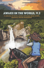 Awake in the World, Volume Two (A collection of stories, essays and poems about wildlife, adventure and the environment) by Daniel J. Rice, Tyler Dunning, 9781732496835