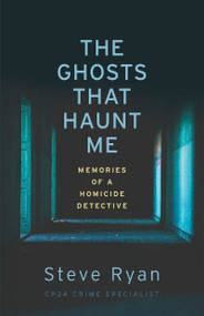 The Ghosts That Haunt Me (Memories of a Homicide Detective) by Steve Ryan, Joe Warmington, 9781459749733