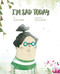 I'm Sad Today by Elisa Yagüe, Celia Secido, Jon Brokenbrow, 9788418302633