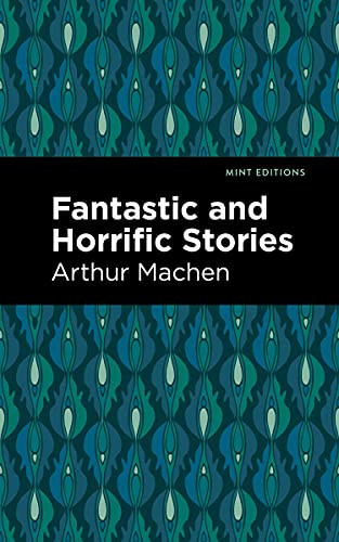 Fantastic and Horrific Stories - 9781513132716 by Arthur Machen, Mint Editions, 9781513132716