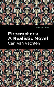 Firecrackers (A Realistic Novel) by Carl Van Vechten, Mint Editions, 9781513282282