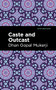 Caste and Outcast - 9781513218595 by Dhan Gopal Mukerji, Mint Editions, 9781513218595