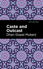 Caste and Outcast - 9781513218595 by Dhan Gopal Mukerji, Mint Editions, 9781513218595