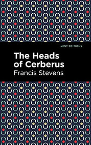 The Heads of Cerberus - 9781513281964 by Francis Stevens, Mint Editions, 9781513281964