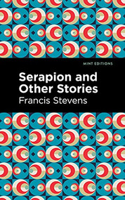 Serapion and Other Stories - 9781513279985 by Francis Stevens, Mint Editions, 9781513279985