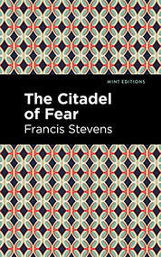 The Citadel of Fear - 9781513297002 by Francis Stevens, Mint Editions, 9781513297002