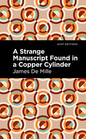 A Strange Manuscript Found in a Copper Cylinder - 9781513291024 by James De Mille, Mint Editions, 9781513291024