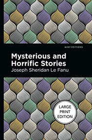 Mysterious and Horrific Stories - 9781513211855 by Joseph Sheridan Le Fanu, Mint Editions, 9781513211855