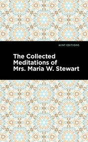 The Collected Meditations of Mrs. Maria W. Stewart by Maria W. Stewart, Mint Editions, 9781513290645