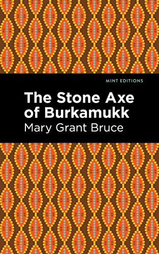 The Stone Axe of Burkamukk by Mary Grant Bruce, Mint Editions, 9781513295916