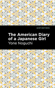The American Diary of a Japanese Girl by Yone Noguchi, Mint Editions, 9781513282473