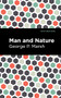 Man and Nature (Or, Physical Geography as Modified by Human Action) - 9781513136226 by George P. Marsh, Mint Editions, 9781513136226