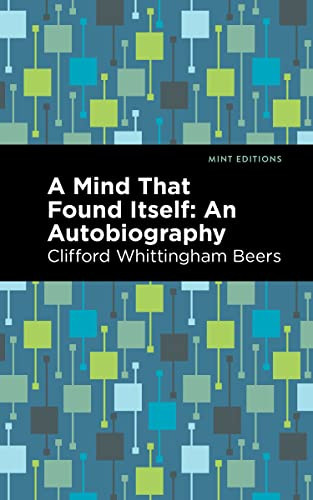 A Mind That Found Itself (An Autobiography) by Clifford Whittingham Beers, Mint Editions, 9781513136240
