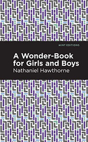 A Wonder Book for Girls and Boys by Nathaniel Hawthorne, Mint Editions, 9781513269108