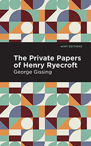 The Private Papers of Henry Ryecroft by George Gissing, Mint Editions, 9781513281513
