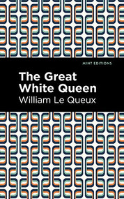 The Great White Queen by William Le Queux, Mint Editions, 9781513280868