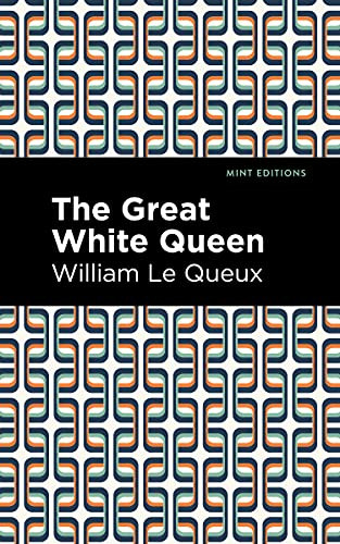 The Great White Queen by William Le Queux, Mint Editions, 9781513280868