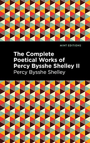 The Complete Poetical Works of Percy Bysshe Shelley Volume II by Percy Bysshe Shelley, Mint Editions, 9781513281988