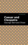Caesar and Cleopatra - 9781513268897 by George Bernard Shaw, Mint Editions, 9781513268897