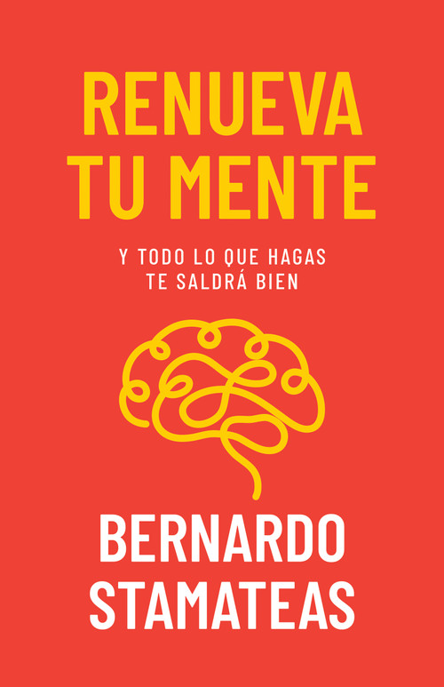Renueva tu mente (Y todo lo que hagas te saldrá bien) (Spanish Edition) by Bernardo Stamateas, 9798887691145