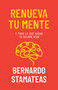 Renueva tu mente (Y todo lo que hagas te saldrá bien) (Spanish Edition) by Bernardo Stamateas, 9798887691145