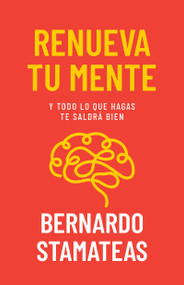 Renueva tu mente (Y todo lo que hagas te saldrá bien) (Spanish Edition) by Bernardo Stamateas, 9798887691145
