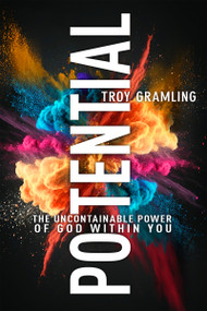 Potential (The Uncontainable Power of God Within You) by Troy Gramling, 9798887692166