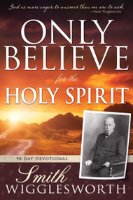 Only Believe for the Holy Spirit (90 Day Devotional) by Smith Wigglesworth, 9798887692180