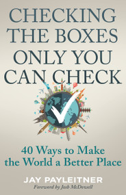 Checking the Boxes Only You Can Check (40 Ways to Make the World a Better Place) by Jay Payleitner, Josh McDowell, 9798887692272