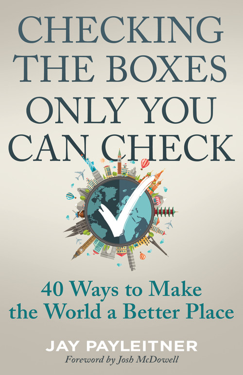 Checking the Boxes Only You Can Check (40 Ways to Make the World a Better Place) by Jay Payleitner, Josh McDowell, 9798887692272