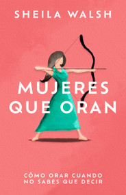 Mujeres que oran (Cómo orar cuando no sabes que decir) (Spanish Edition) by Sheila Walsh, 9798887692449