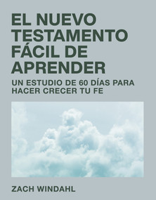 El Nuevo Testamento fácil de aprender (Un estudio de 60 días para hacer crecer tu fe) (Spanish Edition) by Zach Windahl, 9798887692487