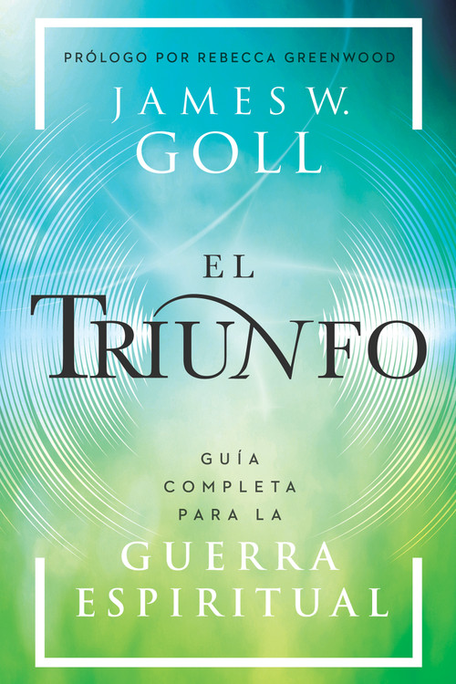 El triunfo (Guía completa para la guerra espiritual) (Spanish Edition) by James W Goll, 9798887692562