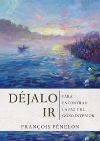 Déjalo ir (Para encontrar la paz y el gozo interior) (Spanish Edition) by Francois Fenelon, 9798887692647