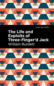 The Life and Exploits of Three-Finger'd Jack by William Burdett, Mint Editions, 9781513211954