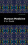 Maroon Medicine by E. A. Dodd, Mint Editions, 9781513211961