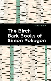 The Birch Bark Books of Simon Pokagon by Simon Pokagon, Mint Editions, 9781513211978