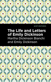 Life and Letters of Emily Dickinson - 9781513212128 by Martha Dickinson Bianchi, Emily Dickinson, Mint Editions, 9781513212128