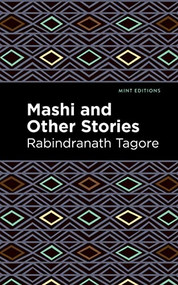 Mashi and Other Stories by Rabindranath Tagore, Mint Editions, 9781513215808