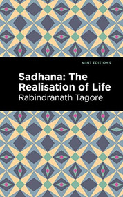 Sadhana (The Realisation of Life) by Rabindranath Tagore, Mint Editions, 9781513215860