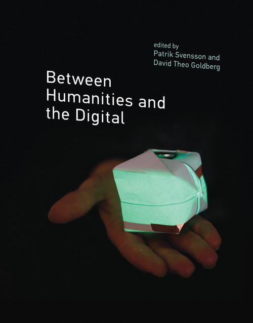 Between Humanities and the Digital by Patrik Svensson, David Theo Goldberg, 9780262549929