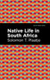 Native Life in South Africa by Solomon T. Plaatje, Mint Editions, 9781513218243