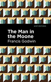 The Man in the Moone by Francis Godwin, Mint Editions, 9781513218434