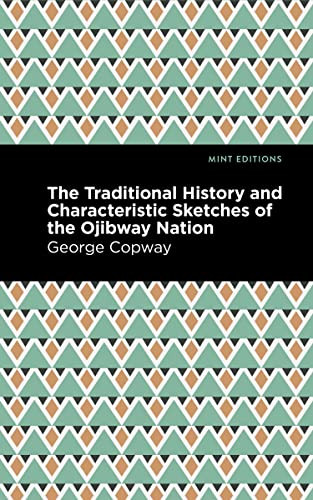The Traditional History and Characteristic Sketches of the Ojibway Nation - 9781513218588 by George Copway, Mint Editions, 9781513218588
