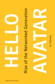 Hello Avatar (Rise of the Networked Generation) by B. Coleman, Clay Shirky, 9780262549899