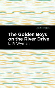 The Golden Boys on the River Drive by L. P. Wyman, Mint Editions, 9781513266633
