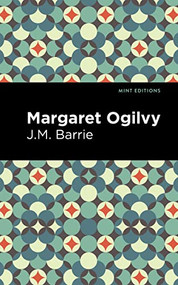Margaret Ogilvy by J. M. Barrie, Mint Editions, 9781513222752