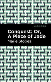 Conquest (Or, A Piece of Jade) by Marie Stopes, Mint Editions, 9781513223070